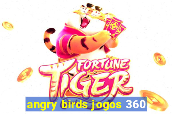angry birds jogos 360